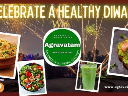 Agravatam Modern Ayurvedic Kitchen ignites a healthy Diwali revolution | Agravatam Modern Ayurvedic Kitchen ignites a healthy Diwali revolution Agravatam Modern Ayurvedic Kitchen ignites a healthy Diwali revolution | Agravatam Modern Ayurvedic Kitchen ignites a healthy Diwali revolution