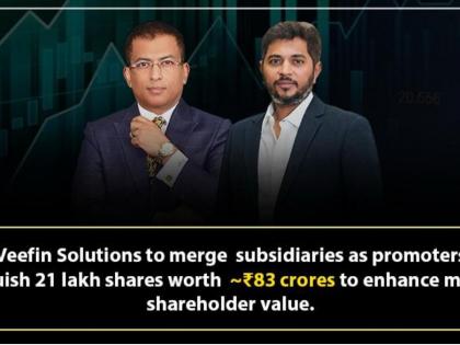 Veefin Solutions to Merge Subsidiaries as Promoters Relinquish 21 lakh shares amounting to INR 83 crores to enhance Minority Shareholder Value | Veefin Solutions to Merge Subsidiaries as Promoters Relinquish 21 lakh shares amounting to INR 83 crores to enhance Minority Shareholder Value