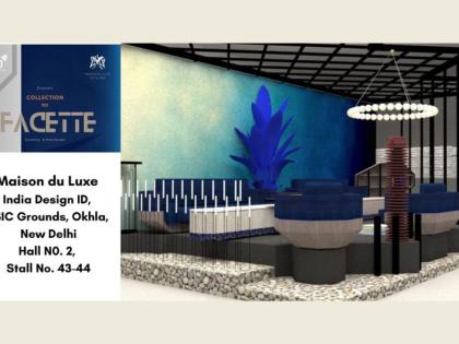 India’s Luxury Interior design Studio Maison du Luxe is Unveiling its latest Furniture Line “Facette” in India Design ID | India’s Luxury Interior design Studio Maison du Luxe is Unveiling its latest Furniture Line “Facette” in India Design ID