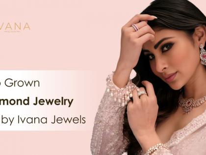 New wave of Lab Grown Diamond Jewelry led by Ivana Jewels | New wave of Lab Grown Diamond Jewelry led by Ivana Jewels New wave of Lab Grown Diamond Jewelry led by Ivana Jewels | New wave of Lab Grown Diamond Jewelry led by Ivana Jewels