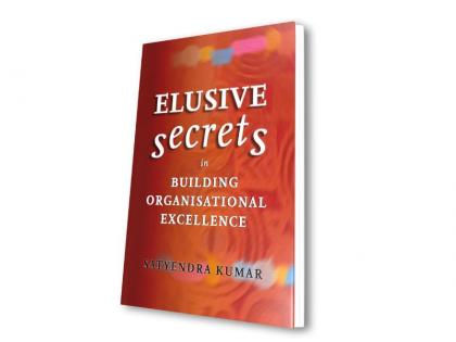 A Seminal Book: Elusive Secrets In Building Organizational Excellence | A Seminal Book: Elusive Secrets In Building Organizational Excellence