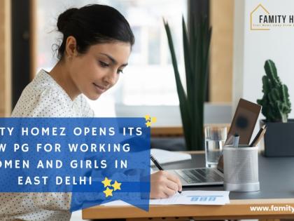 Famity Homez Opens its New PG for Working Women and Girls in East Delhi | Famity Homez Opens its New PG for Working Women and Girls in East Delhi Famity Homez Opens its New PG for Working Women and Girls in East Delhi | Famity Homez Opens its New PG for Working Women and Girls in East Delhi