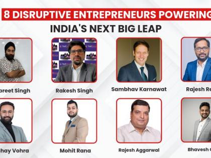 8 Disruptive Entrepreneurs Powering India’s Next Big Leap | 8 Disruptive Entrepreneurs Powering India’s Next Big Leap 8 Disruptive Entrepreneurs Powering India’s Next Big Leap | 8 Disruptive Entrepreneurs Powering India’s Next Big Leap