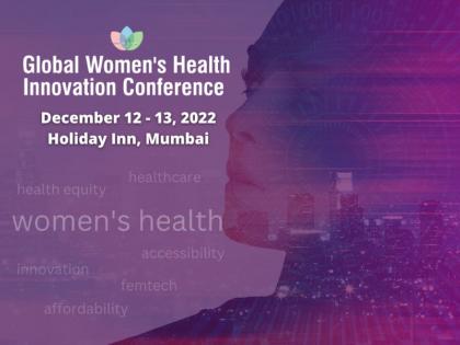 Global Women’s Health Innovation Conference 2022 looks to promote healthcare equality in India | Global Women’s Health Innovation Conference 2022 looks to promote healthcare equality in India