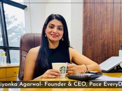 Preserving an optimistic attitude and consistently climbing up the success ladder- Vision of  Priyanka Agarwal | Preserving an optimistic attitude and consistently climbing up the success ladder- Vision of  Priyanka Agarwal