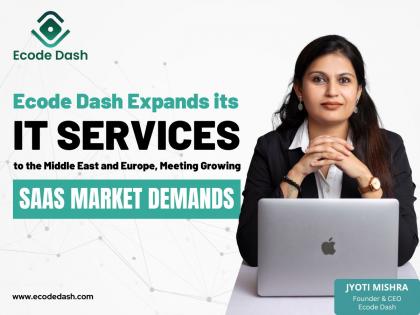 Ecode Dash Expands its IT Services to the Middle East and Europe, Meeting Growing SaaS Market Demands | Ecode Dash Expands its IT Services to the Middle East and Europe, Meeting Growing SaaS Market Demands