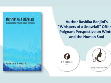 Author Rashika Ranjini’s “Whispers of a Snowfall” Offers a Poignant Perspective on Winter and the Human Soul | Author Rashika Ranjini’s “Whispers of a Snowfall” Offers a Poignant Perspective on Winter and the Human Soul