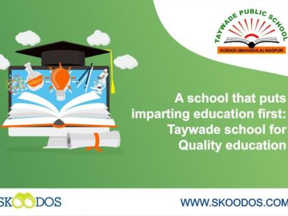 A school that puts imparting education first: Taywade school for Quality education | A school that puts imparting education first: Taywade school for Quality education