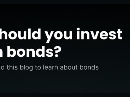 Bonds are the newest investment in town – but should you invest? | Bonds are the newest investment in town – but should you invest?