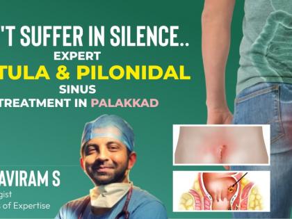 Advanced Treatment for Fistula and Pilonidal Sinus Now Accessible for Palakkad Patients | Advanced Treatment for Fistula and Pilonidal Sinus Now Accessible for Palakkad Patients Advanced Treatment for Fistula and Pilonidal Sinus Now Accessible for Palakkad Patients | Advanced Treatment for Fistula and Pilonidal Sinus Now Accessible for Palakkad Patients