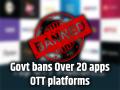 अश्लील कंटेंट परोसने के कारण अल्ट, उल्लू समेत 20 से अधिक ऐप और ओटीटी प्लेटफॉर्म पर प्रतिबंध - Hindi News | Govt bans Over 20 apps OTT platforms including ALTT, Ullu, Desiflix banned for serving pornographic content | Latest bollywood News at Lokmatnews.in