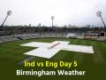 India vs England Day 5: एजबेस्टन में बारिश न बन जाए विलेन, टीम इंडिया के लिए आज ऐतिहासिक दिन; जानें बर्मिंघम का मौसम - Hindi News | India vs England Day 5 Birmingham weather will Rain spoilsport Edgbaston today know weather of Birmingham | Latest cricket News at Lokmatnews.in