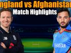 ENG vs AFG Match Highlights: इयोन मोर्गन की आंधी में उड़ा अफगानिस्तान, जानिए मैच की खास बातें
