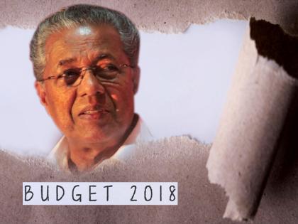 Kerala Budget 2018 Highlights Live news updates in Hindi: pinarayi vijayan, thomas isaac | केरल बजट 2018 Highlights: अविवाहित मां को मिलेंगे 2 हजार प्रतिमाह, शराब पर टैक्स बढ़ा